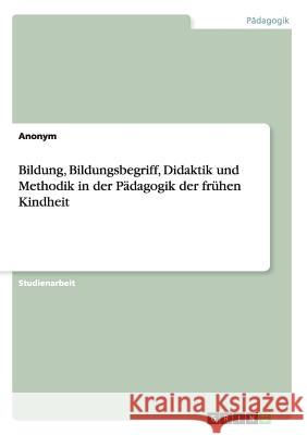 Bildung, Bildungsbegriff, Didaktik und Methodik in der Pädagogik der frühen Kindheit Sarah Vo 9783668098510 Grin Verlag - książka