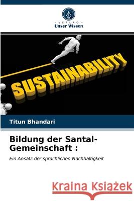 Bildung der Santal-Gemeinschaft Titun Bhandari 9786203356809 Verlag Unser Wissen - książka