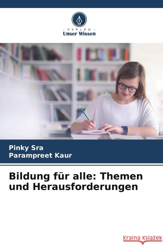 Bildung f?r alle: Themen und Herausforderungen Pinky Sra Parampreet Kaur 9786207445684 Verlag Unser Wissen - książka