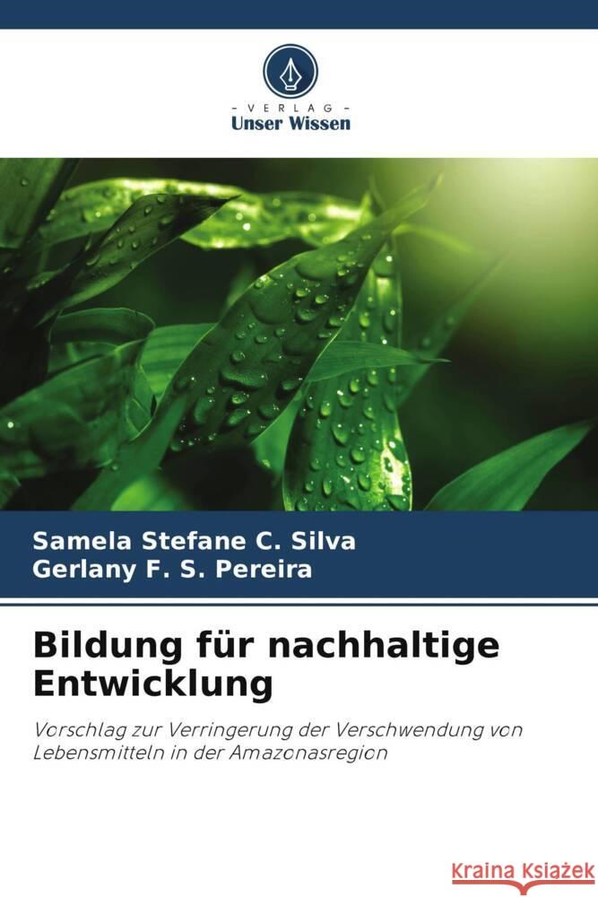 Bildung für nachhaltige Entwicklung Silva, Samela Stefane C., Pereira, Gerlany F. S. 9786208270551 Verlag Unser Wissen - książka