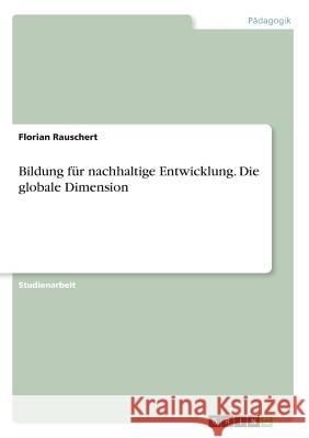 Bildung für nachhaltige Entwicklung. Die globale Dimension Florian Rauschert 9783668895058 Grin Verlag - książka