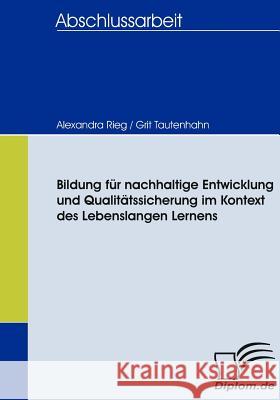 Bildung für nachhaltige Entwicklung und Qualitätssicherung im Kontext des Lebenslangen Lernens Tautenhahn, Grit Rieg, Alexandra  9783836660297 Diplomica - książka