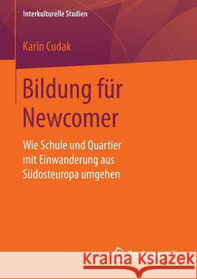 Bildung Für Newcomer: Wie Schule Und Quartier Mit Einwanderung Aus Südosteuropa Umgehen Cudak, Karin 9783658147181 Springer vs - książka