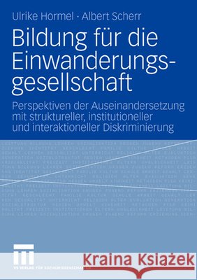 Bildung Für Die Einwanderungsgesellschaft: Perspektiven Der Auseinandersetzung Mit Struktureller, Institutioneller Und Interaktioneller Diskriminierun Hormel, Ulrike 9783531143996 Vs Verlag F R Sozialwissenschaften - książka