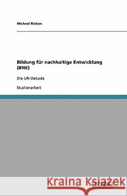 Bildung fur nachhaltige Entwicklung (BNE) : Die UN-Dekade Michael Rieken 9783640418824 Grin Verlag - książka