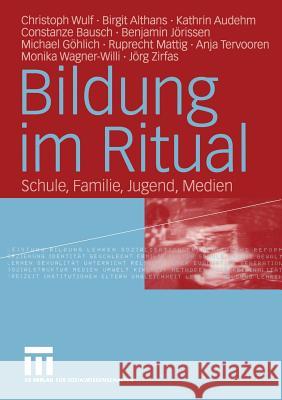 Bildung Im Ritual: Schule, Familie, Jugend, Medien Wulf, Christoph 9783810040909 Vs Verlag F R Sozialwissenschaften - książka
