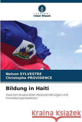 Bildung in Haiti SYLVESTRE, Nelson, PROVIDENCE, Christophe 9786208649968 Verlag Unser Wissen - książka