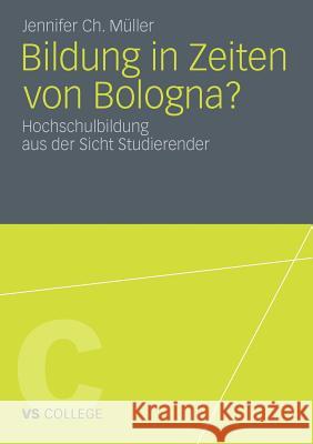 Bildung in Zeiten Von Bologna?: Hochschulbildung Aus Der Sicht Studierender Müller, Jennifer Ch 9783531183169 VS Verlag - książka