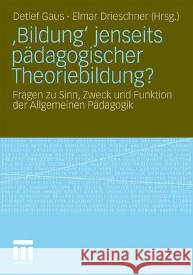 'Bildung' Jenseits Pädagogischer Theoriebildung?: Fragen Zu Sinn, Zweck Und Funktion Der Allgemeinen Pädagogik Gaus, Detlef 9783531171258 VS Verlag - książka