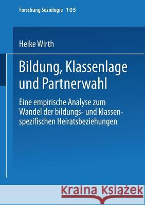 Bildung, Klassenlage Und Partnerwahl: Eine Empirische Analyse Zum Wandel Der Bildungs- Und Klassenspezifischen Heiratsbeziehungen Wirth, Heike 9783810029065 Vs Verlag Fur Sozialwissenschaften - książka