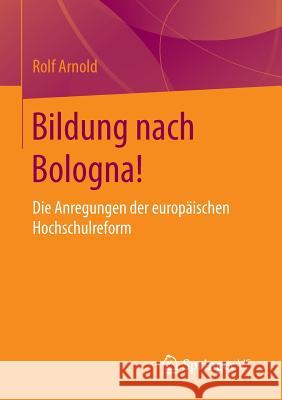 Bildung Nach Bologna!: Die Anregungen Der Europäischen Hochschulreform Arnold, Rolf 9783658089771 Springer vs - książka