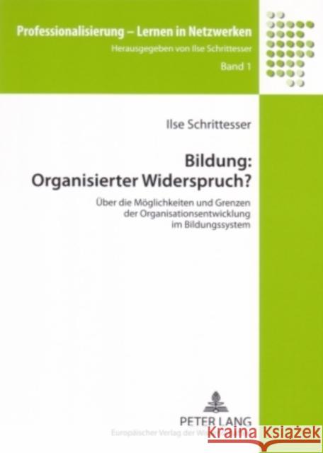 Bildung: Organisierter Widerspruch?: Ueber Die Moeglichkeiten Und Grenzen Der Organisationsentwicklung Im Bildungssystem Schrittesser, Ilse 9783631533956 Lang, Peter, Gmbh, Internationaler Verlag Der - książka