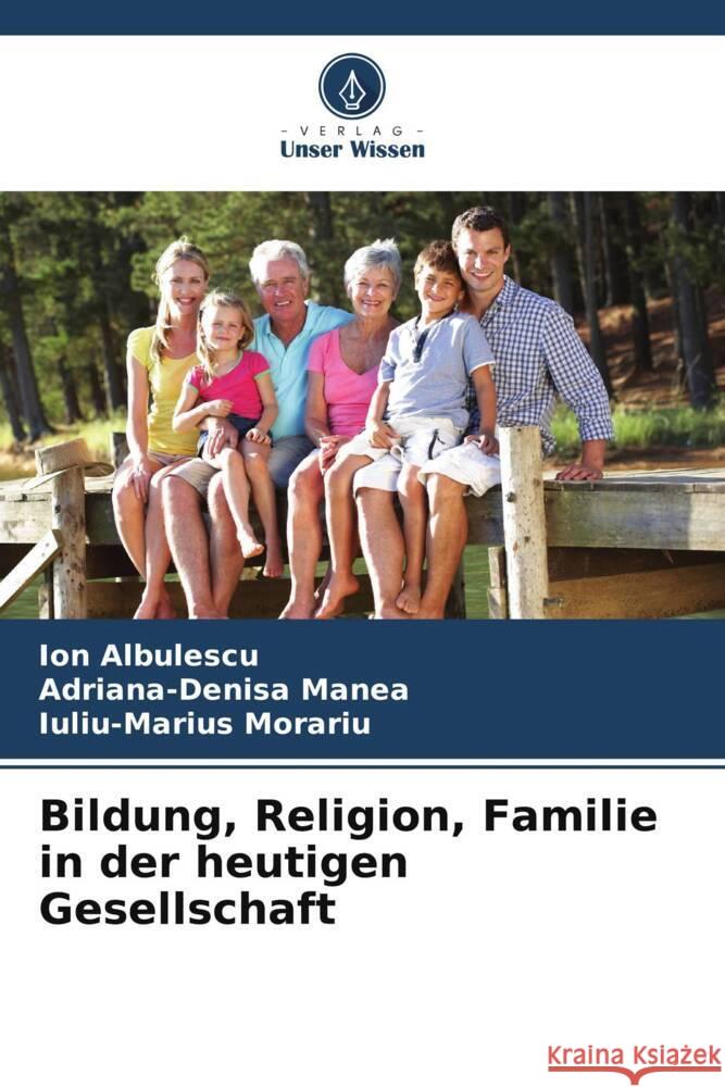 Bildung, Religion, Familie in der heutigen Gesellschaft Ion Albulescu Adriana-Denisa Manea Iuliu-Marius Morariu 9786206974529 Verlag Unser Wissen - książka