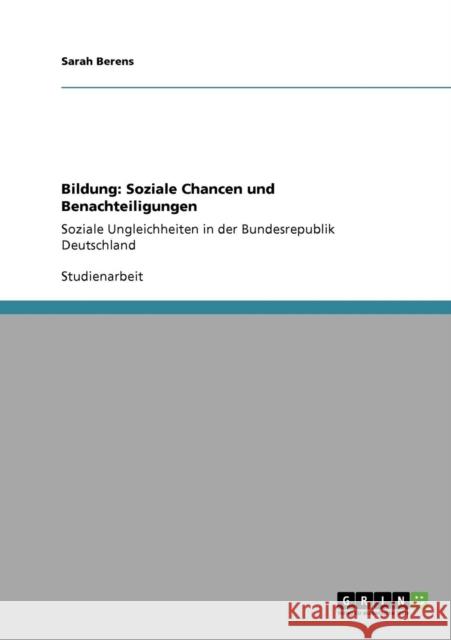 Bildung: Soziale Chancen und Benachteiligungen: Soziale Ungleichheiten in der Bundesrepublik Deutschland Berens, Sarah 9783640768813 Grin Verlag - książka