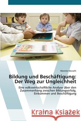 Bildung und Beschäftigung: Der Weg zur Ungleichheit Donath, Mareike 9783639382396 AV Akademikerverlag - książka