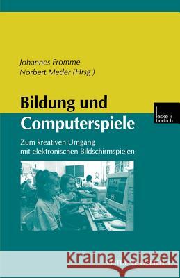 Bildung Und Computerspiele: Zum Kreativen Umgang Mit Elektronischen Bildschirmspielen Fromme, Johannes 9783810028419 Springer - książka