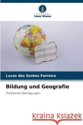 Bildung und Geografie dos Santos Ferreira, Lucas 9786202465281 Verlag Unser Wissen - książka