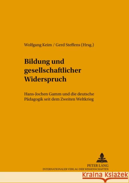 Bildung Und Gesellschaftlicher Widerspruch: Hans-Jochen Gamm Und Die Deutsche Paedagogik Seit Dem Zweiten Weltkrieg Keim, Wolfgang 9783631554555 Lang, Peter, Gmbh, Internationaler Verlag Der - książka