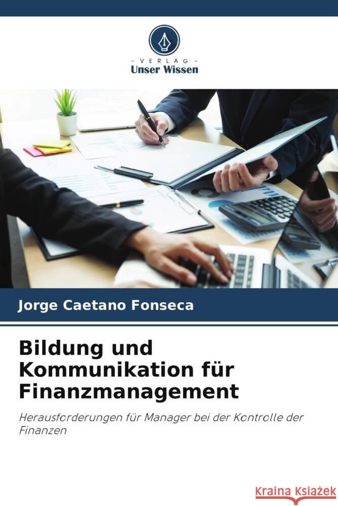 Bildung und Kommunikation f?r Finanzmanagement Jorge Caetano Fonseca 9786208158583 Verlag Unser Wissen - książka