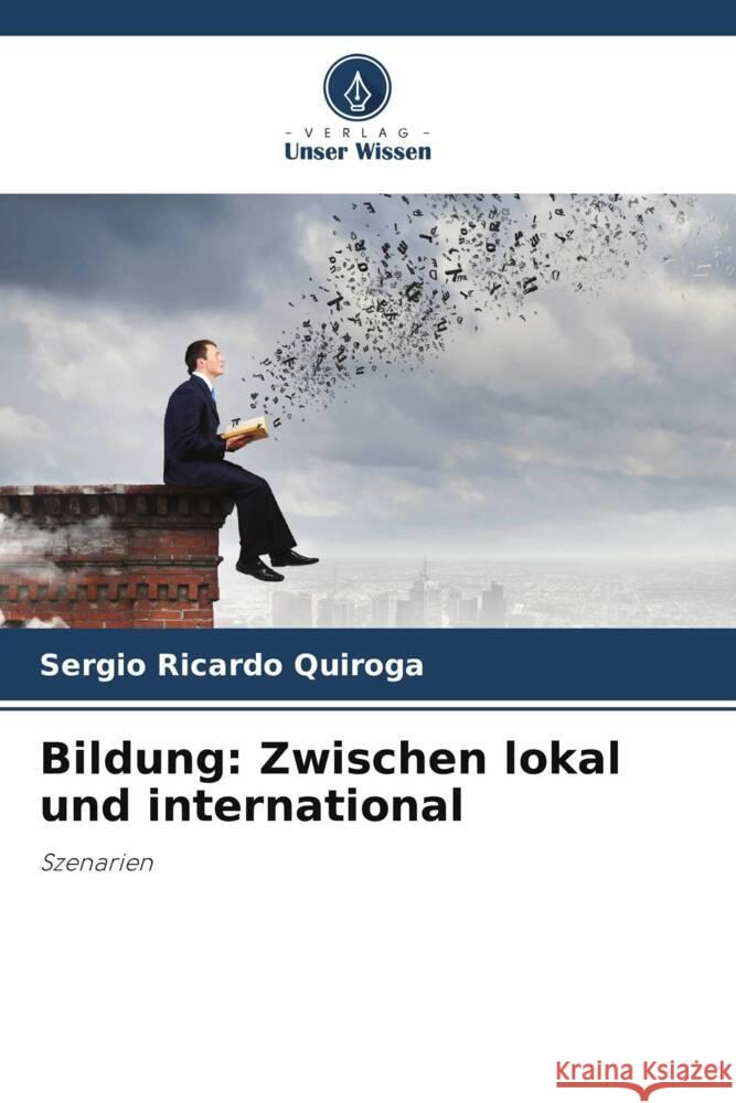 Bildung: Zwischen lokal und international Ricardo Quiroga, Sergio 9786206442158 Verlag Unser Wissen - książka