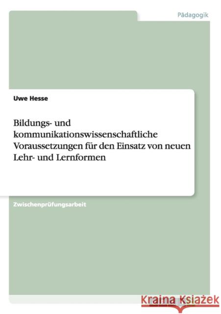 Bildungs- und kommunikationswissenschaftliche Voraussetzungen für den Einsatz von neuen Lehr- und Lernformen Hesse, Uwe 9783640456833 Grin Verlag - książka