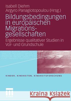 Bildungsbedingungen in Europäischen Migrationsgesellschaften: Ergebnisse Qualitativer Studien in Vor- Und Grundschule Diehm, Isabell 9783531167435 VS Verlag - książka