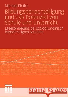 Bildungsbenachteiligung Und Das Potenzial Von Schule Und Unterricht: Lesekompetenz Bei Sozioökonomisch Benachteiligten Schülern Pfeifer, Michael 9783531182247 VS Verlag - książka