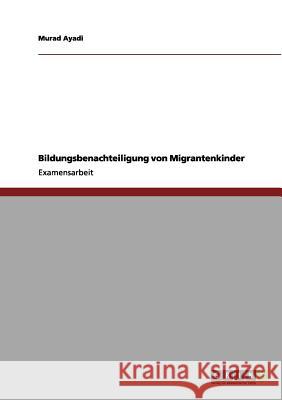 Bildungsbenachteiligung von Migrantenkindern Murad Ayadi 9783656117179 Grin Verlag - książka