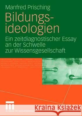 Bildungsideologien: Ein Zeitdiagnostischer Essay an Der Schwelle Zur Wissensgesellschaft Prisching, Manfred 9783531159348 VS Verlag - książka