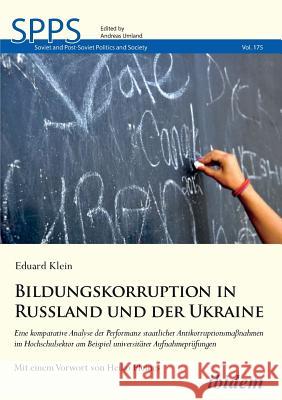 Bildungskorruption in Russland und der Ukraine. Eine komparative Analyse der Performanz staatlicher Antikorruptionsma�nahmen im Hochschulsektor am Beispiel universit�rer Aufnahmepr�fungen Eduard Klein, Heiko Pleines, Andreas Umland 9783838209951 Ibidem Press - książka