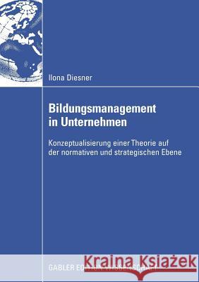 Bildungsmanagement in Unternehmen: Konzeptualisierung Einer Theorie Auf Der Normativen Und Strategischen Ebene Euler, Prof Dr Dieter 9783834908865 Gabler Verlag - książka