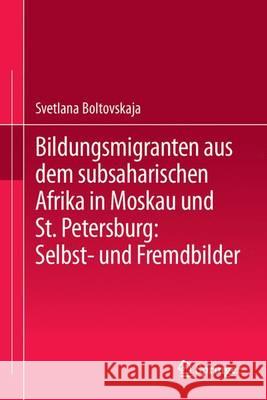 Bildungsmigranten Aus Dem Subsaharischen Afrika in Moskau Und St. Petersburg: Selbst- Und Fremdbilder Boltovskaja, Svetlana 9783862262564 Centaurus - książka