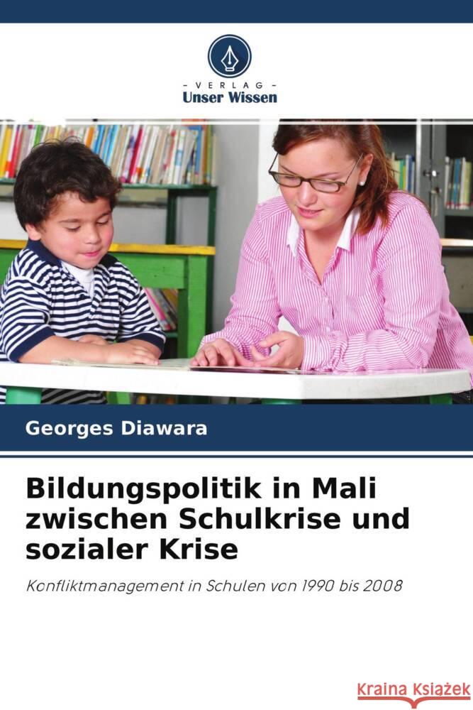 Bildungspolitik in Mali zwischen Schulkrise und sozialer Krise Diawara, Georges 9786204241579 Verlag Unser Wissen - książka