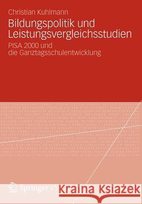 Bildungspolitik Und Leistungsvergleichsstudien: Pisa 2000 Und Die Ganztagsschulentwicklung Kuhlmann, Christian 9783531181653 Vs Verlag F R Sozialwissenschaften - książka