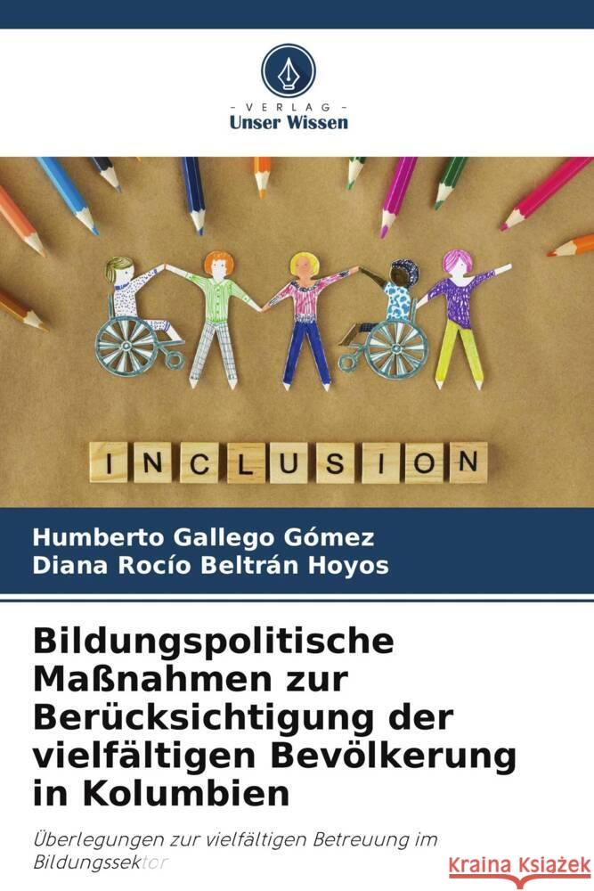 Bildungspolitische Maßnahmen zur Berücksichtigung der vielfältigen Bevölkerung in Kolumbien Gallego Gómez, Humberto, Beltrán Hoyos, Diana Rocío 9786205131343 Verlag Unser Wissen - książka