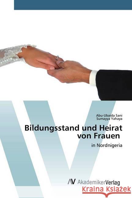 Bildungsstand und Heirat von Frauen : in Nordnigeria Sani, Abu-Ubaida; Yahaya, Sumayya 9786200666147 AV Akademikerverlag - książka