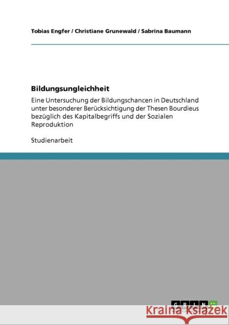 Bildungsungleichheit: Eine Untersuchung der Bildungschancen in Deutschland unter besonderer Berücksichtigung der Thesen Bourdieus bezüglich Engfer, Tobias 9783640741731 Grin Verlag - książka