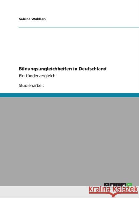 Bildungsungleichheiten in Deutschland: Ein Ländervergleich Wübben, Sabine 9783640901685 Grin Verlag - książka