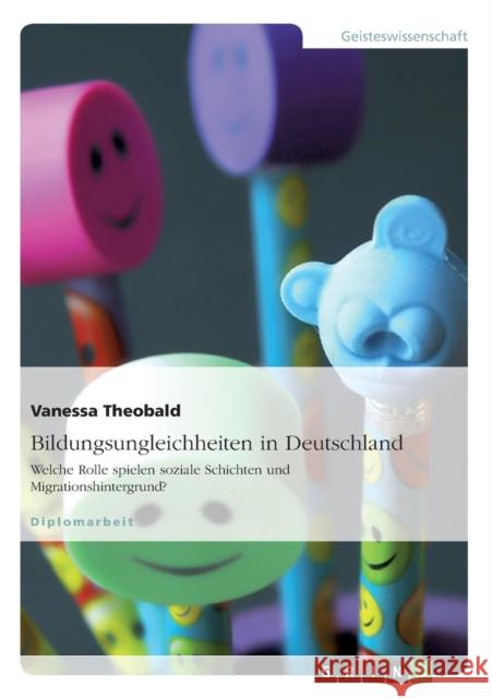 Bildungsungleichheiten in Deutschland: Welche Rolle spielen soziale Schichten und Migrationshintergrund? Theobald, Vanessa 9783640658275 Grin Verlag - książka