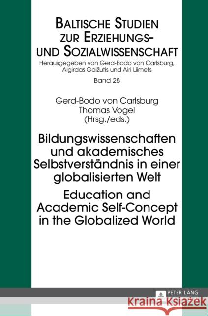 Bildungswissenschaften und akademisches Selbstverständnis in einer globalisierten Welt- Education and Academic Self-Concept in the Globalized World Gerd-Bodo Von Carlsburg Thomas Vogel  9783631656105 Peter Lang AG - książka