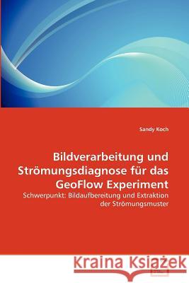 Bildverarbeitung und Strömungsdiagnose für das GeoFlow Experiment Koch, Sandy 9783639370775 VDM Verlag - książka