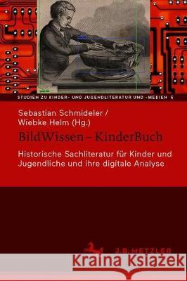 Bildwissen - Kinderbuch: Historische Sachliteratur Für Kinder Und Jugendliche Und Ihre Digitale Analyse Schmideler, Sebastian 9783476057570 J.B. Metzler - książka