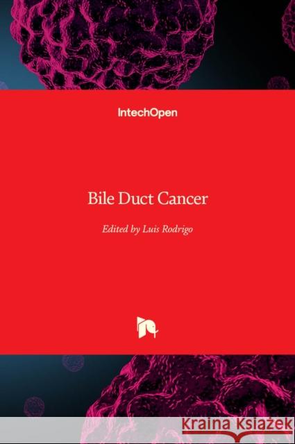 Bile Duct Cancer Luis Rodrigo 9781789238754 Intechopen - książka