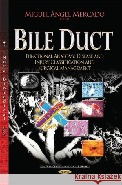 Bile Duct: Functional Anatomy, Disease & Injury Classification & Surgical Management Miguel Angel Mercado Diaz 9781633217713 Nova Science Publishers Inc - książka