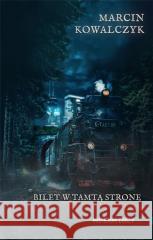 Bilet w tamtą stronę Marcin Kowalczyk 9788395740022 Wydawnictwo IX - książka