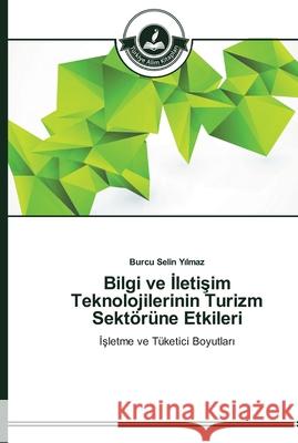 Bilgi ve İletişim Teknolojilerinin Turizm Sektörüne Etkileri Yılmaz, Burcu Selin 9783639670424 Türkiye Alim Kitaplar - książka