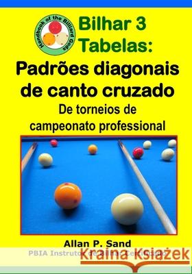 Bilhar 3 Tabelas - Padr?es diagonais de canto cruzado: De torneios de campeonato professional Allan P. Sand 9781625053299 Billiard Gods Productions - książka