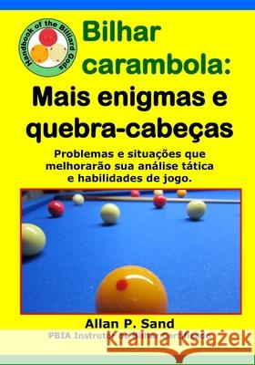 Bilhar carambola - Mais enigmas e quebra-cabe?as: Problemas e situa??es que melhorar?o sua an?lise t?tica e habilidades de jogo. Allan P. Sand 9781625053381 Billiard Gods Productions - książka