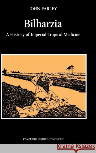 Bilharzia: A History of Imperial Tropical Medicine Farley, John 9780521400862 CAMBRIDGE UNIVERSITY PRESS - książka