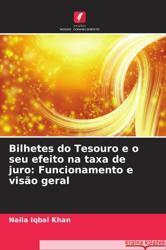 Bilhetes do Tesouro e o seu efeito na taxa de juro: Funcionamento e visão geral Khan, Naila Iqbal 9786208344054 Edições Nosso Conhecimento - książka
